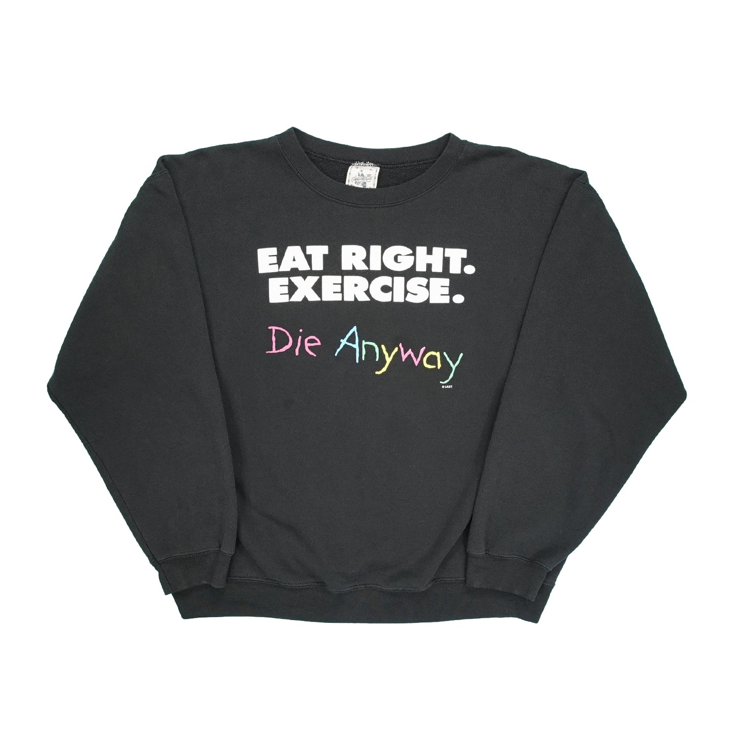 Eat Right. Exercise. Die Anyways crewneck L/XL