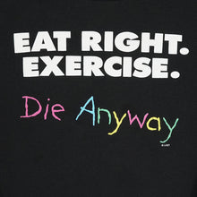 Load image into Gallery viewer, Eat Right. Exercise. Die Anyways crewneck L/XL
